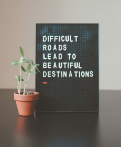 Difficult roads lead to beautiful destinations